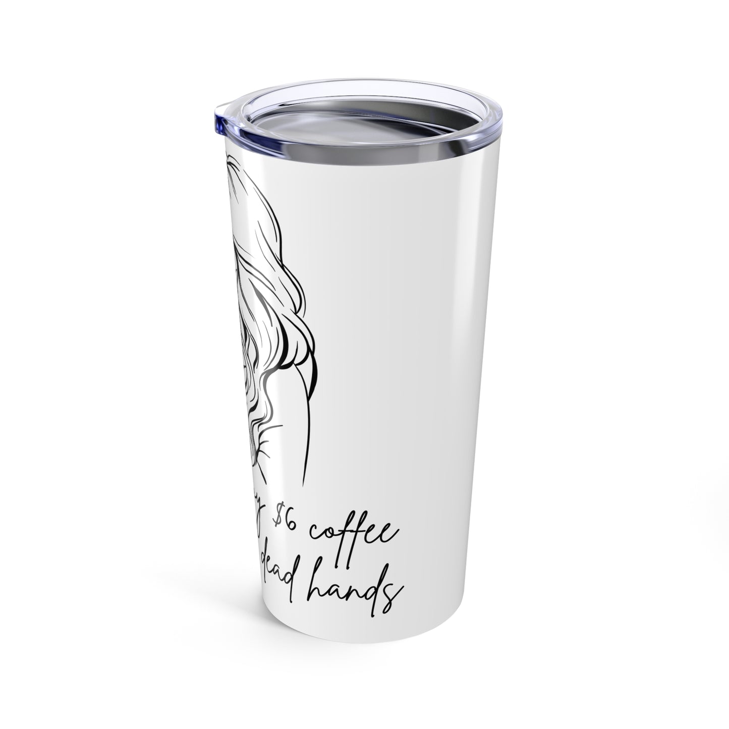 "You Can Pry This $6 Coffee From My Cold, Dead Hands" 20oz Tumbler – For the Unapologetic Coffee Lovers